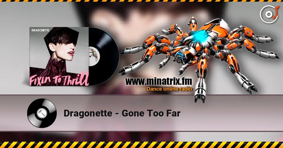 Dragonette - Gone Too Far жоғары сапада онлайн тыңдау | Minatrix.FM