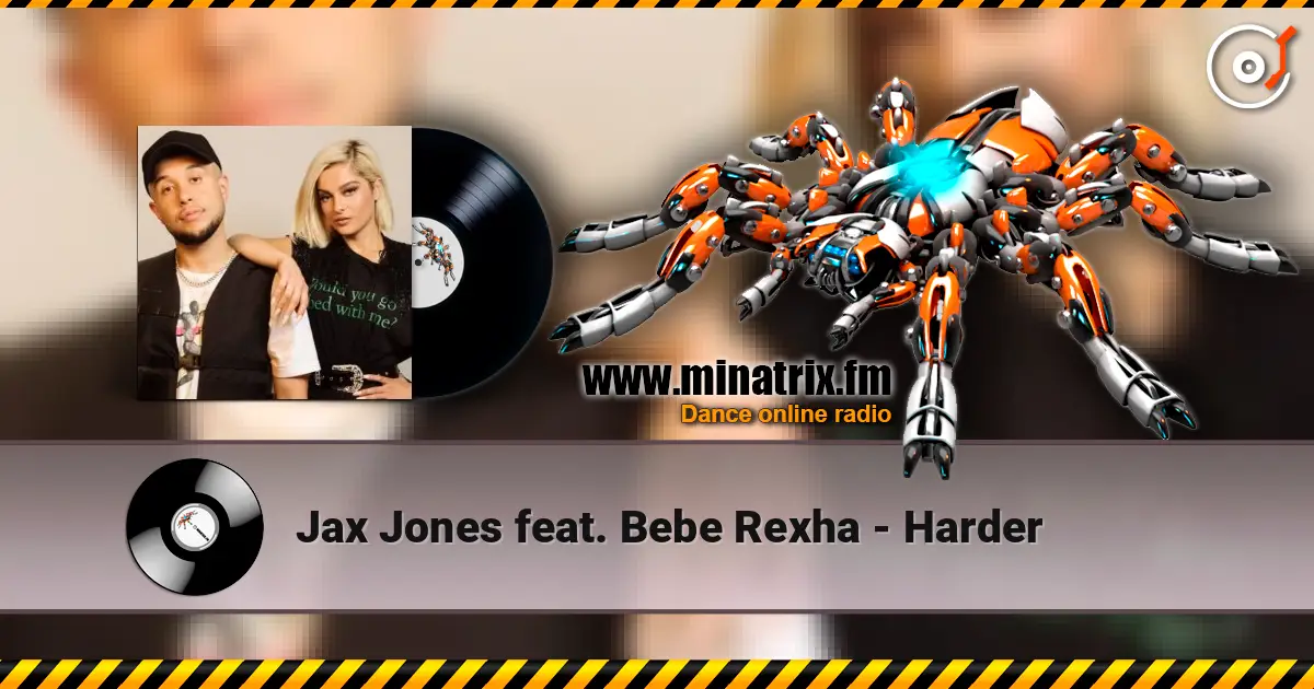 Jax Jones feat. Bebe Rexha - Harder жоғары сапада онлайн тыңдау | Minatrix.FM