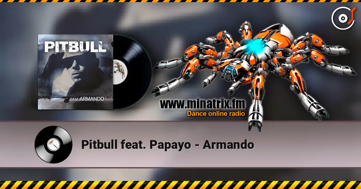 Pitbull feat. Papayo - Armando жоғары сапада онлайн тыңдау | Minatrix.FM