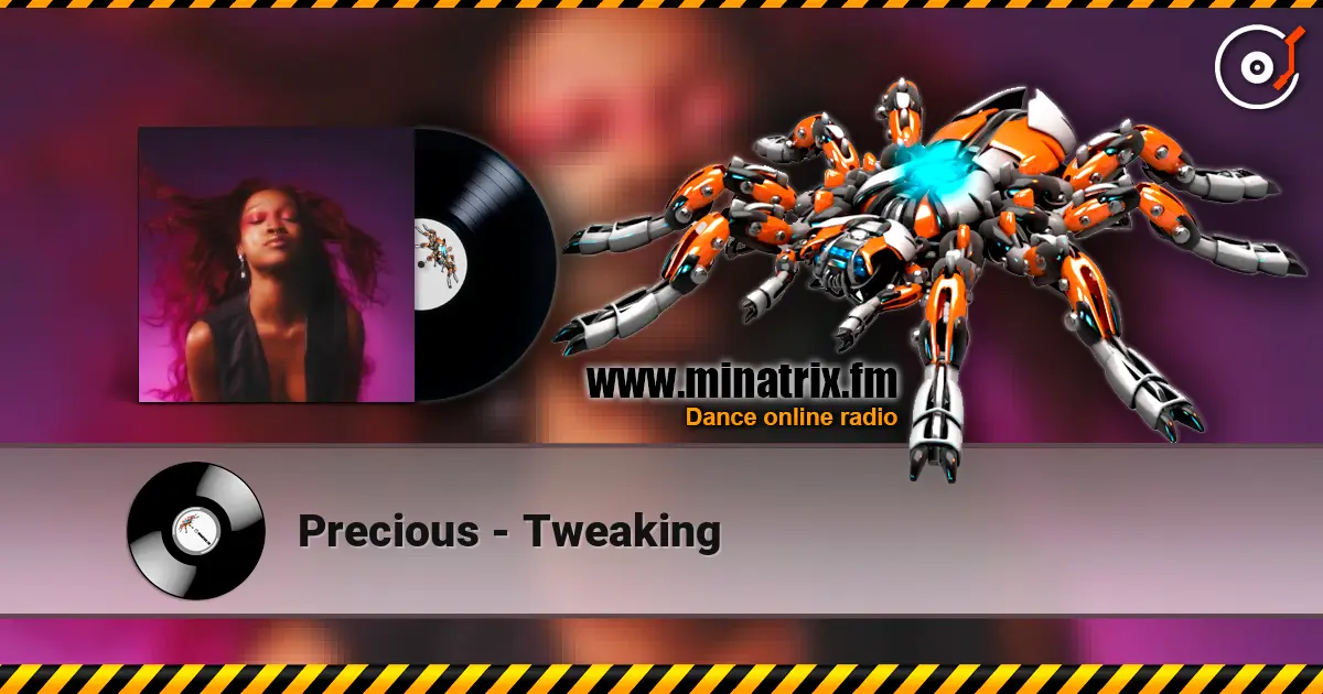 Precious - Tweaking жоғары сапада онлайн тыңдау | Minatrix.FM