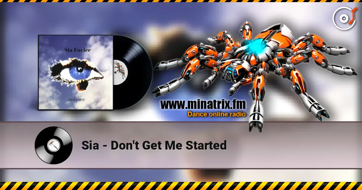 Sia - Don't Get Me Started жоғары сапада онлайн тыңдау | Minatrix.FM