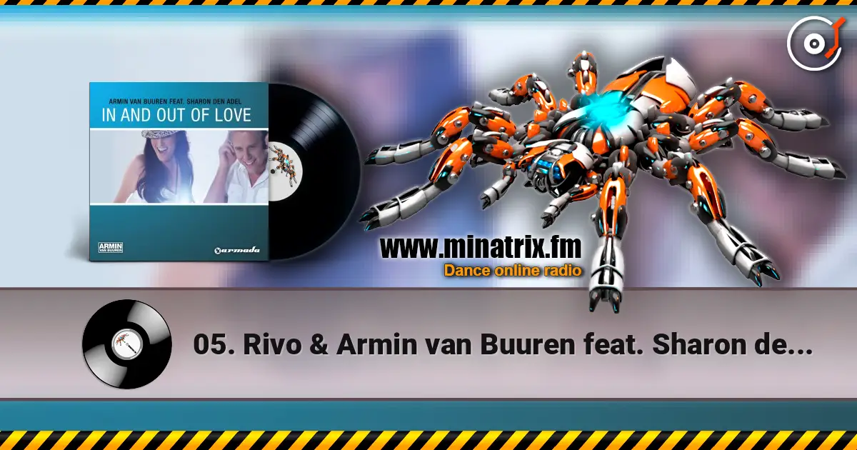 05. Rivo & Armin van Buuren feat. Sharon den Adel - In And Out Of Love жоғары сапада онлайн тыңдау | Minatrix.FM