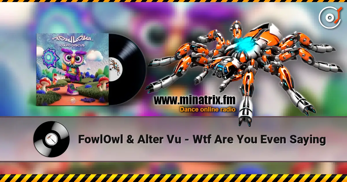 FowlOwl & Alter Vu - Wtf Are You Even Saying жоғары сапада онлайн тыңдау | Minatrix.FM