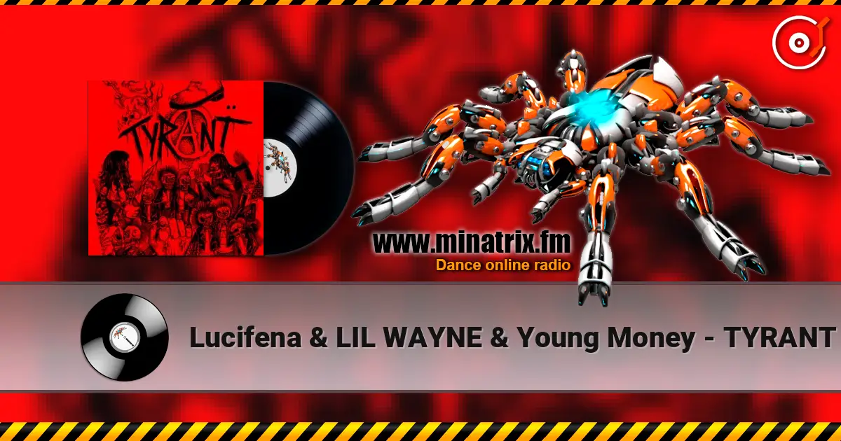 Lucifena & LIL WAYNE & Young Money - TYRANT жоғары сапада онлайн тыңдау | Minatrix.FM