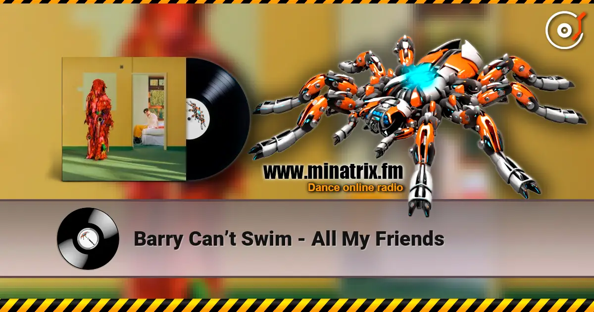 Barry Can’t Swim - All My Friends жоғары сапада онлайн тыңдау | Minatrix.FM