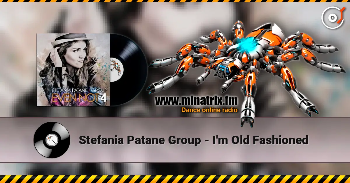 Stefania Patane Group - I'm Old Fashioned жоғары сапада онлайн тыңдау | Minatrix.FM