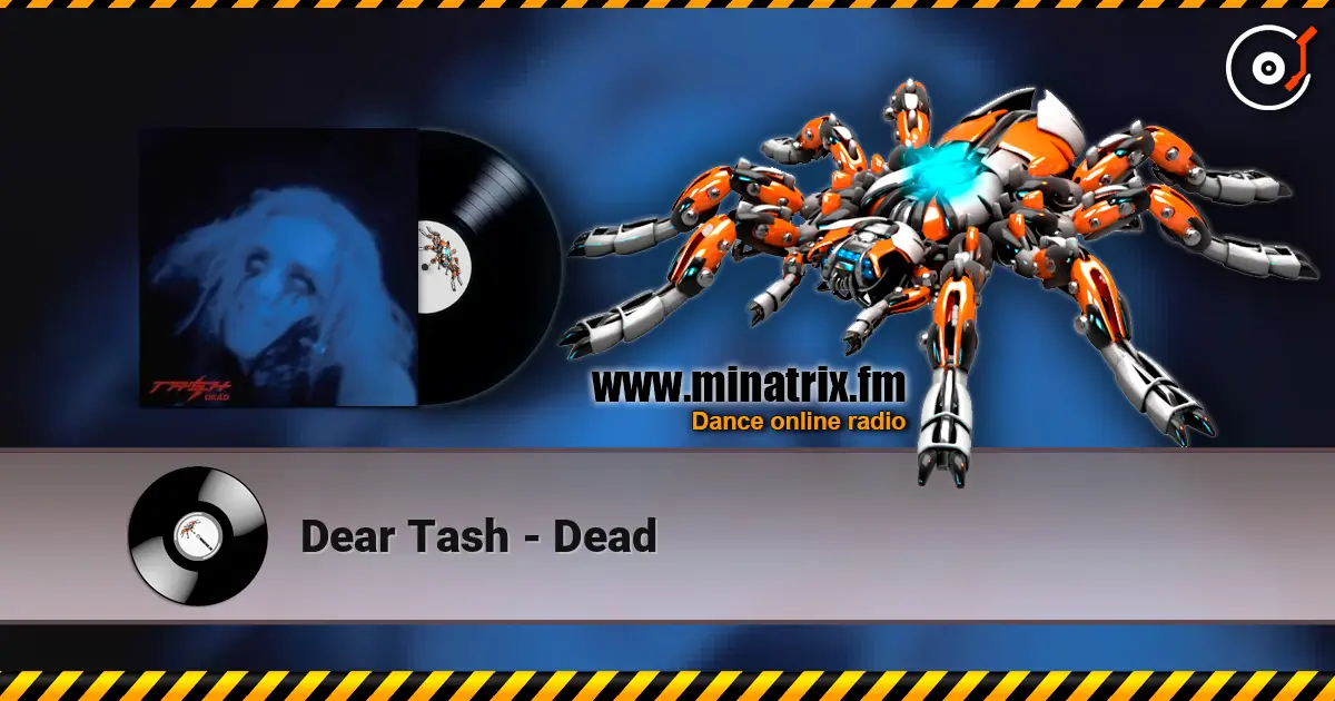 Dear Tash - Dead жоғары сапада онлайн тыңдау | Minatrix.FM