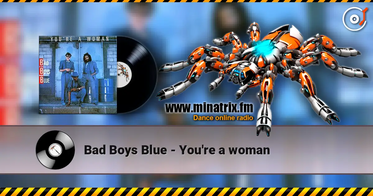 Bad Boys Blue - You're a woman жоғары сапада онлайн тыңдау | Minatrix.FM