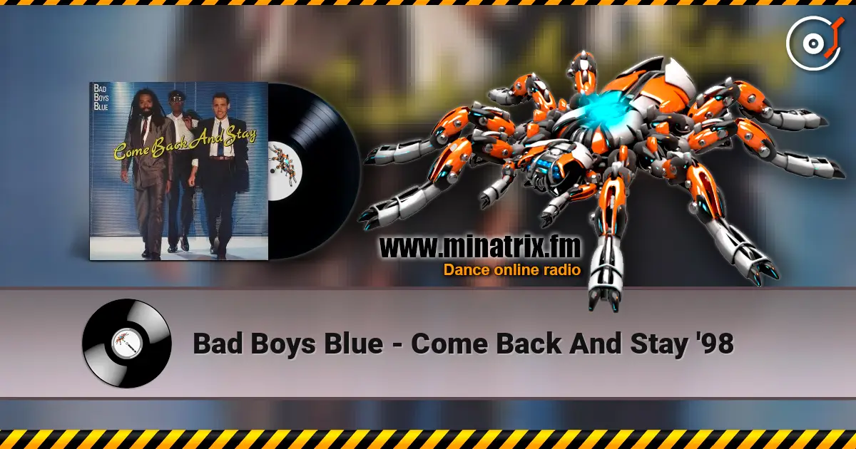 Bad Boys Blue - Come Back And Stay '98 жоғары сапада онлайн тыңдау | Minatrix.FM