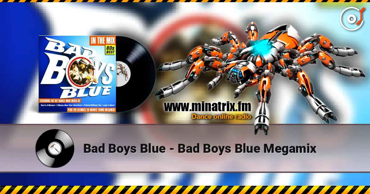 Bad Boys Blue - Bad Boys Blue Megamix жоғары сапада онлайн тыңдау | Minatrix.FM