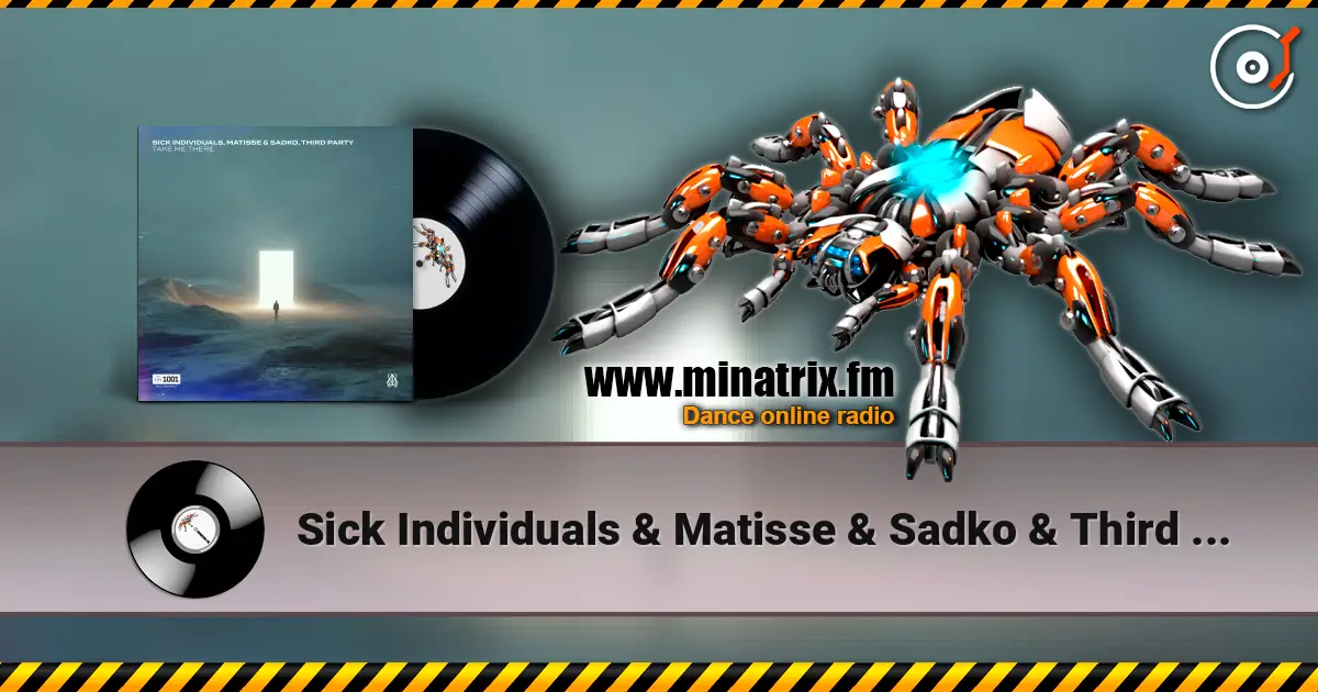 Sick Individuals & Matisse & Sadko & Third Party - Take Me There жоғары сапада онлайн тыңдау | Minatrix.FM