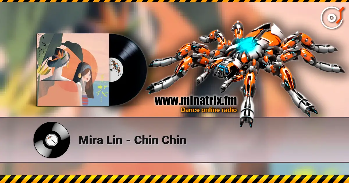 Mira Lin - Chin Chin жоғары сапада онлайн тыңдау | Minatrix.FM