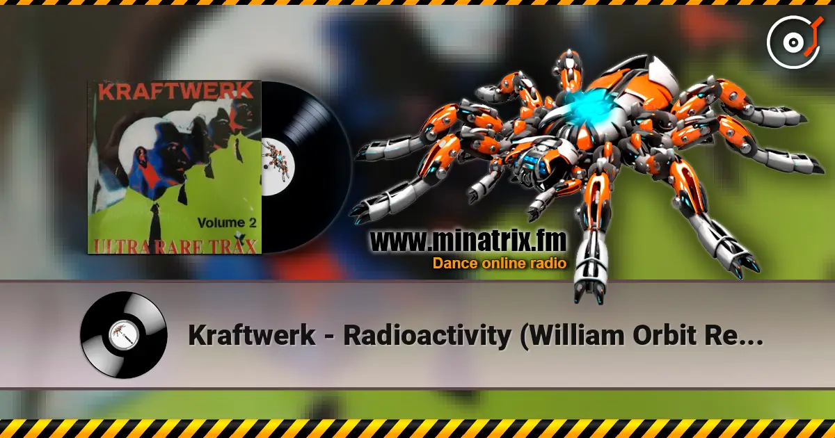 Kraftwerk - Radioactivity (William Orbit Remix) жоғары сапада онлайн тыңдау | Minatrix.FM