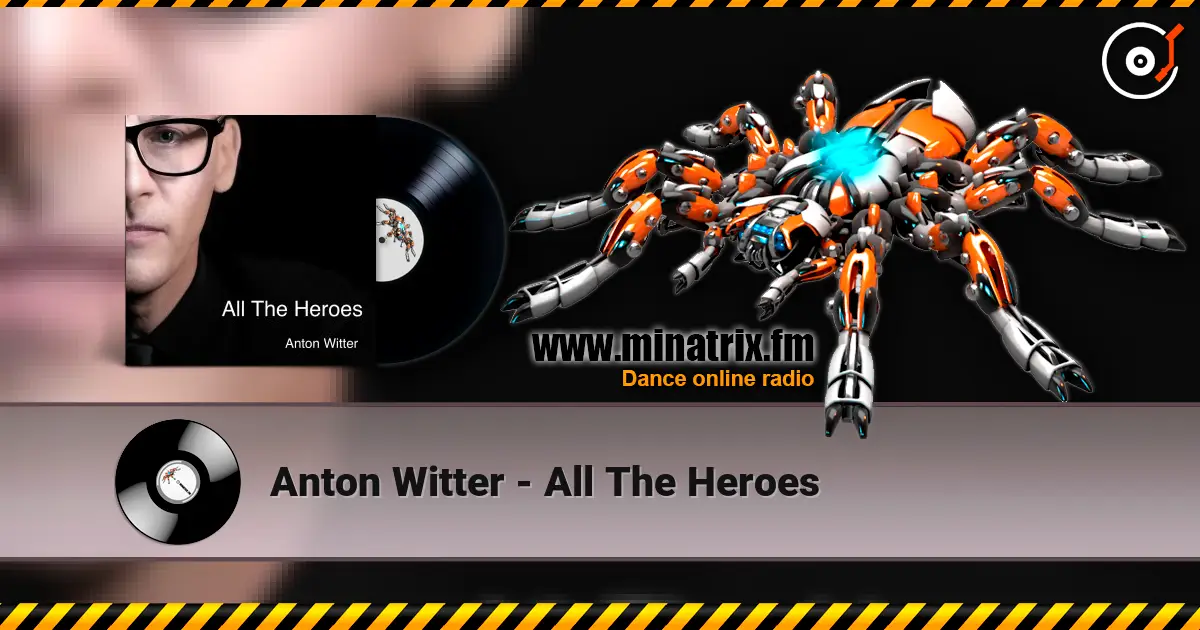 Anton Witter - All The Heroes жоғары сапада онлайн тыңдау | Minatrix.FM