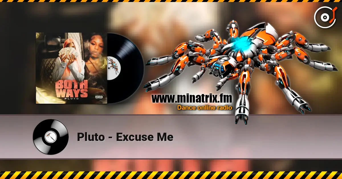 Pluto - Excuse Me жоғары сапада онлайн тыңдау | Minatrix.FM
