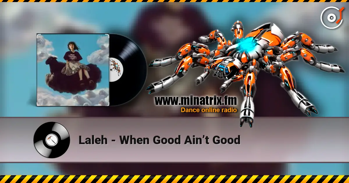 Laleh - When Good Ain’t Good жоғары сапада онлайн тыңдау | Minatrix.FM