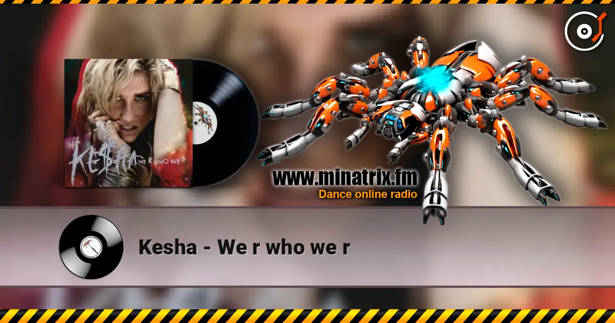 Kesha - We r who we r жоғары сапада онлайн тыңдау | Minatrix.FM