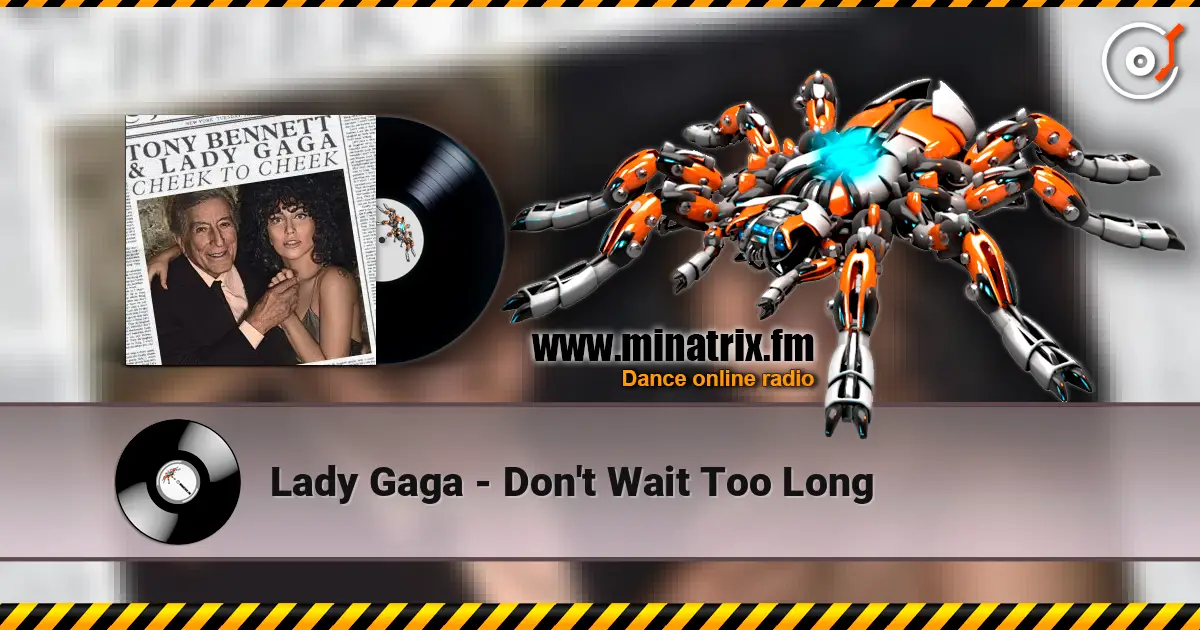 Lady Gaga - Don't Wait Too Long жоғары сапада онлайн тыңдау | Minatrix.FM