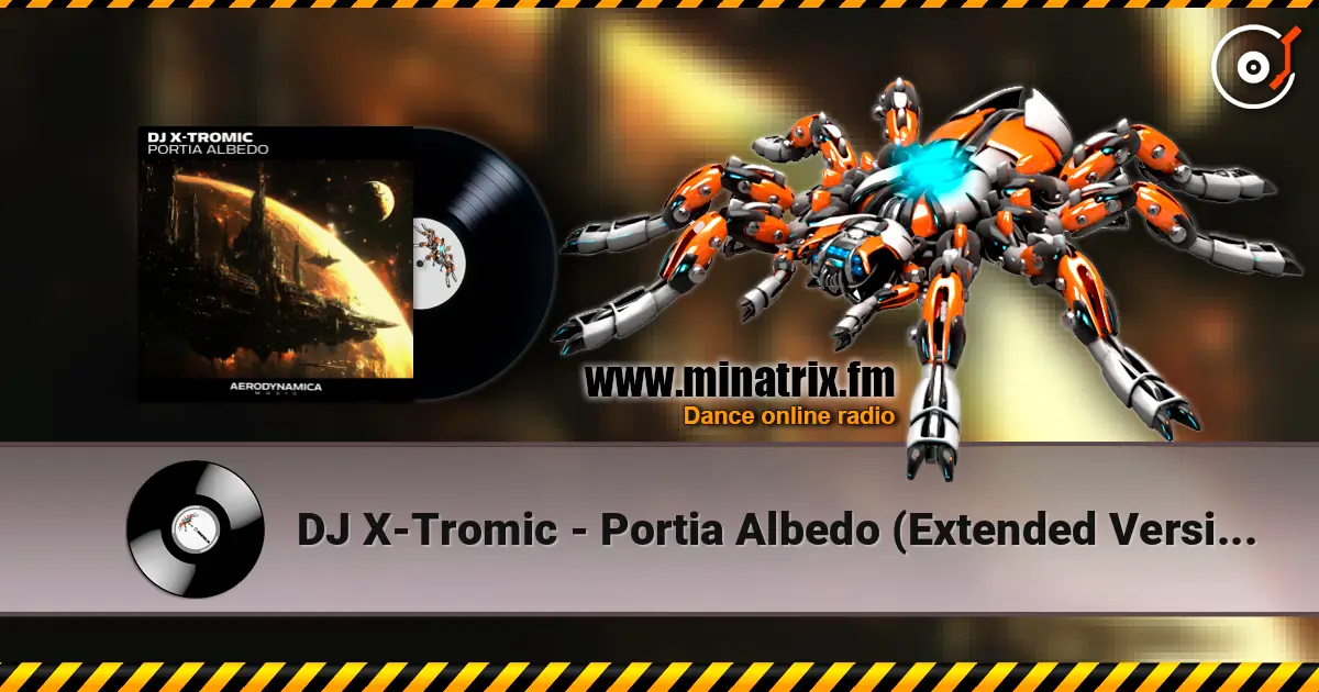 DJ X-Tromic - Portia Albedo (Extended Version) жоғары сапада онлайн тыңдау | Minatrix.FM