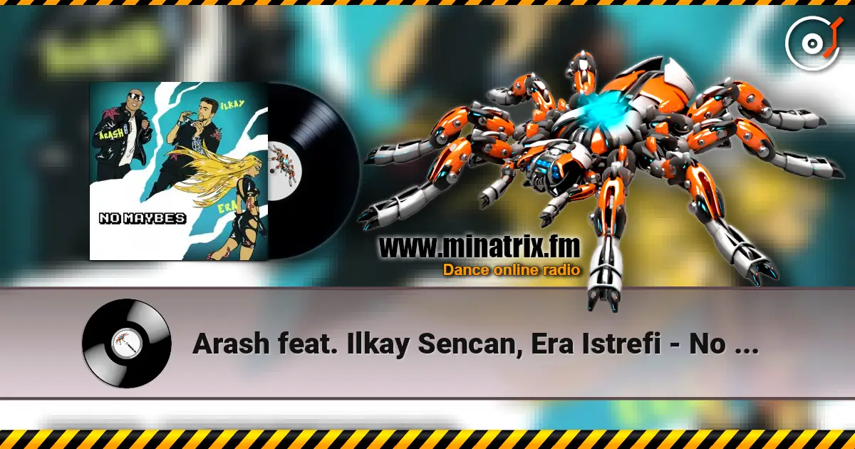 Arash feat. Ilkay Sencan, Era Istrefi - No Maybes жоғары сапада онлайн тыңдау | Minatrix.FM