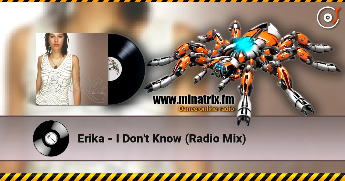 Erika - I Don't Know (Radio Mix) жоғары сапада онлайн тыңдау | Minatrix.FM