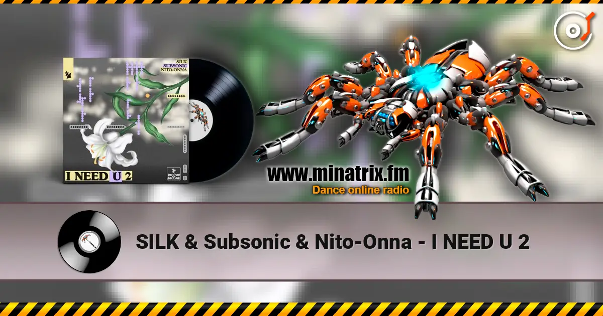 SILK & Subsonic & Nito-Onna - I NEED U 2 жоғары сапада онлайн тыңдау | Minatrix.FM