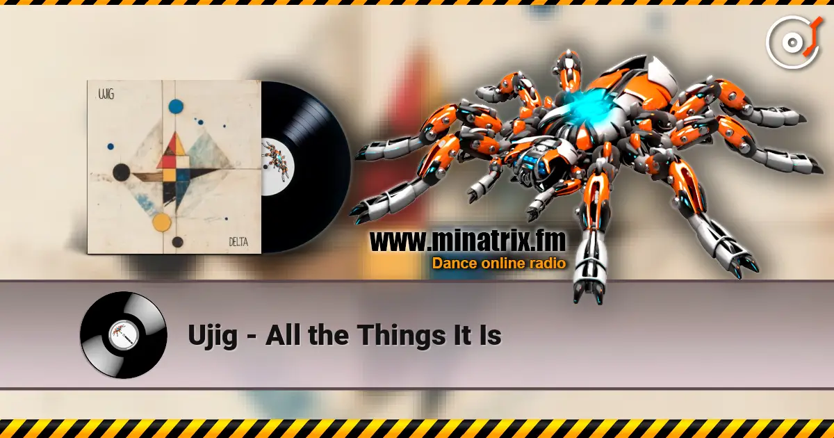 Ujig - All the Things It Is жоғары сапада онлайн тыңдау | Minatrix.FM