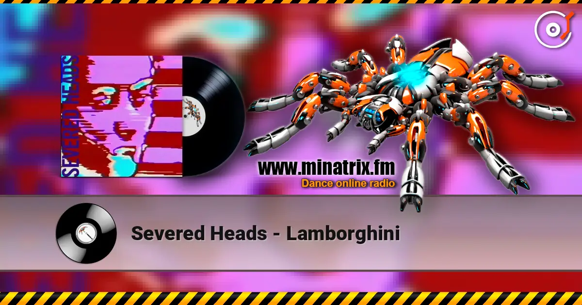 Severed Heads - Lamborghini жоғары сапада онлайн тыңдау | Minatrix.FM