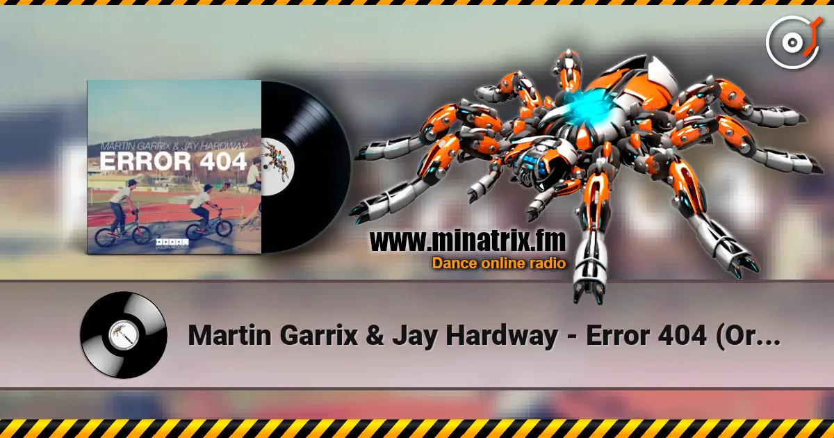 Martin Garrix & Jay Hardway - Error 404 (Original Mix) жоғары сапада онлайн тыңдау | Minatrix.FM