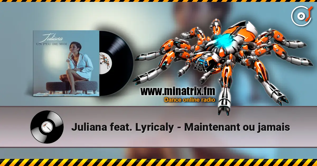 Juliana feat. Lyricaly - Maintenant ou jamais жоғары сапада онлайн тыңдау | Minatrix.FM