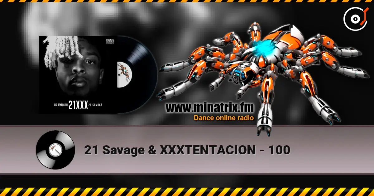 21 Savage & XXXTENTACION - 100 жоғары сапада онлайн тыңдау | Minatrix.FM