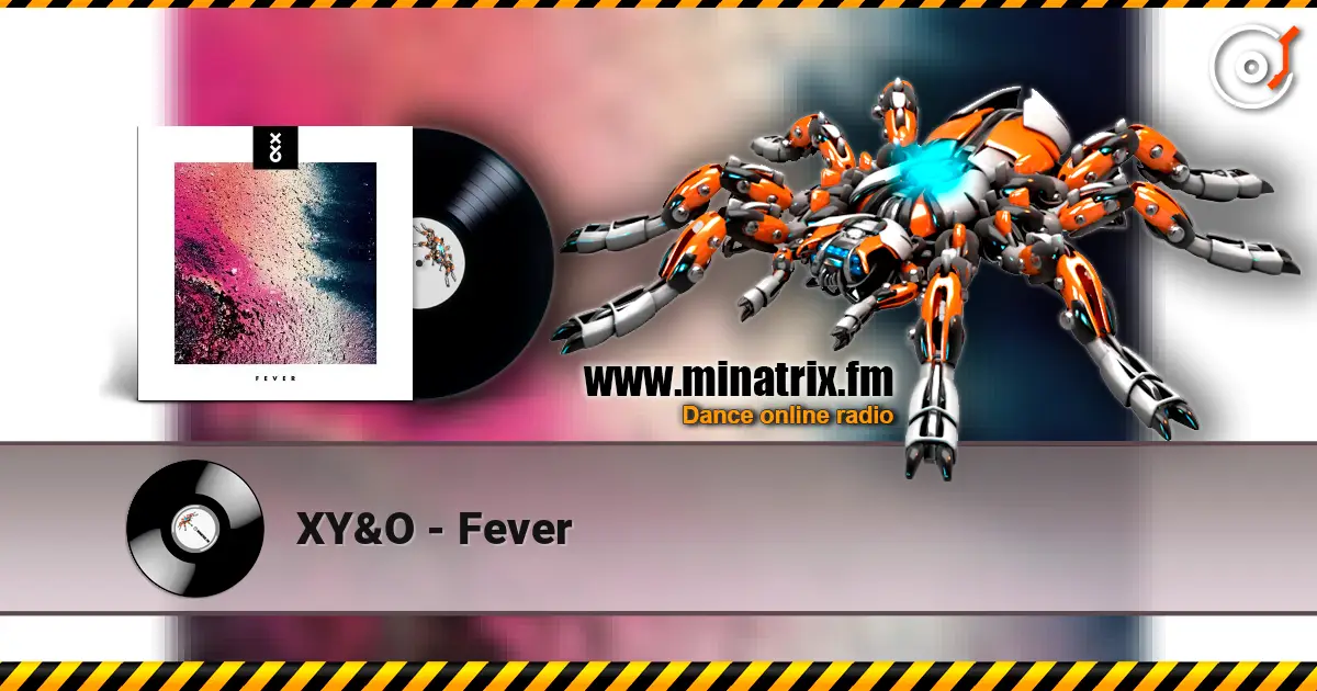 XY&O - Fever жоғары сапада онлайн тыңдау | Minatrix.FM