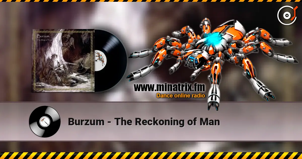 Burzum - The Reckoning of Man жоғары сапада онлайн тыңдау | Minatrix.FM