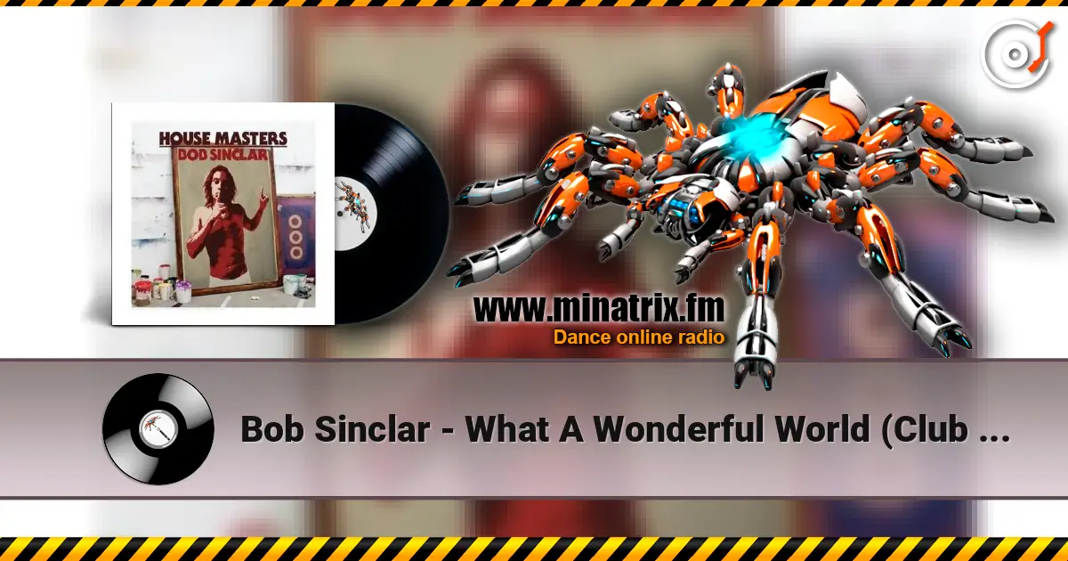 Bob Sinclar - What A Wonderful World (Club Mix) жоғары сапада онлайн тыңдау | Minatrix.FM