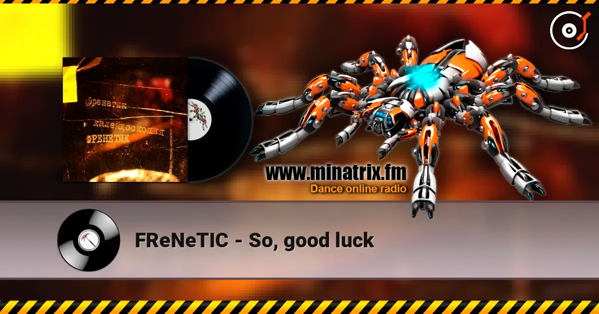 FReNeTIC - So, good luck жоғары сапада онлайн тыңдау | Minatrix.FM