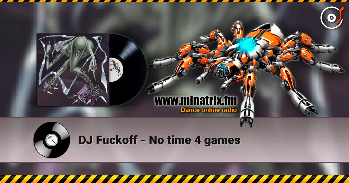 DJ Fuckoff - No time 4 games жоғары сапада онлайн тыңдау | Minatrix.FM