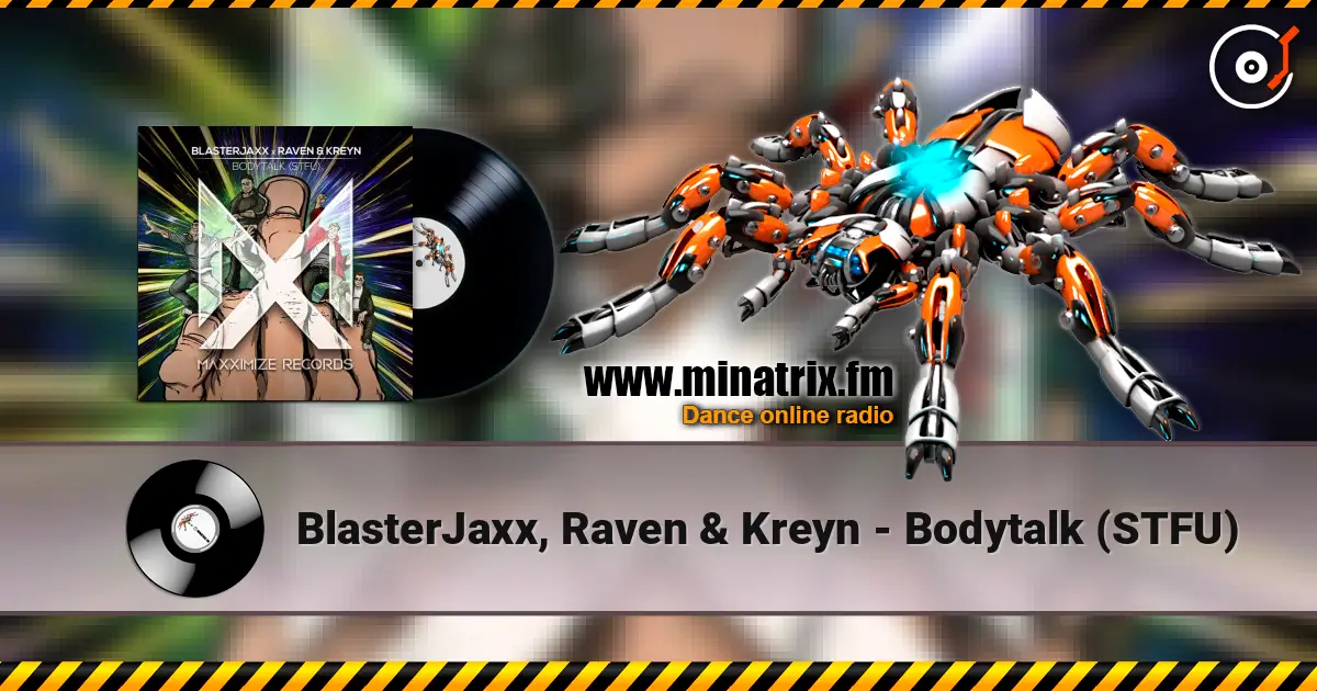 BlasterJaxx, Raven & Kreyn - Bodytalk (STFU) жоғары сапада онлайн тыңдау | Minatrix.FM