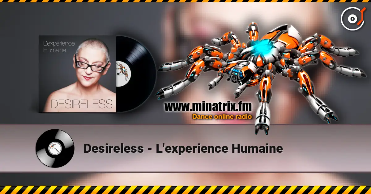 Desireless - L'experience Humaine жоғары сапада онлайн тыңдау | Minatrix.FM