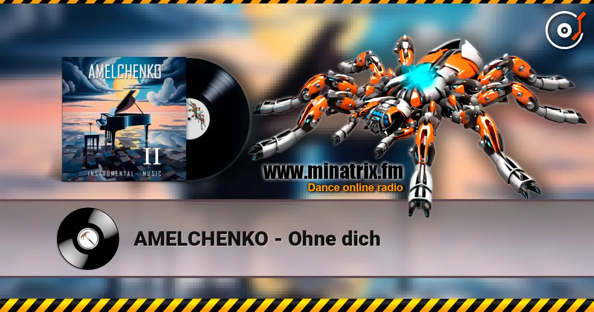 AMELCHENKO - Ohne dich жоғары сапада онлайн тыңдау | Minatrix.FM