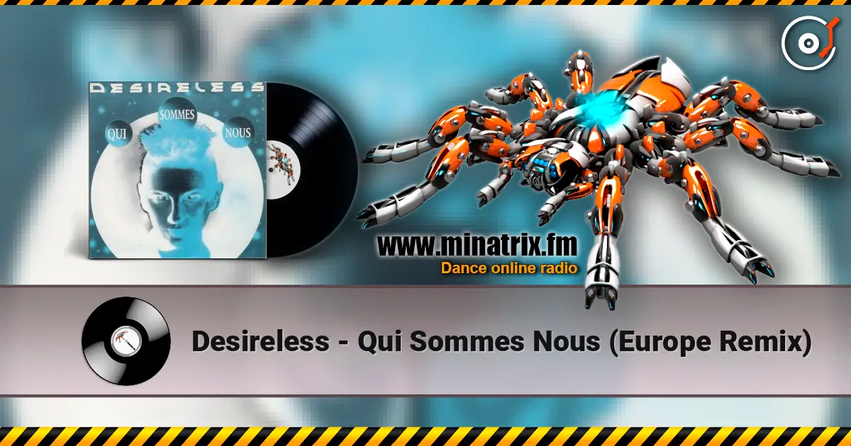 Desireless - Qui Sommes Nous (Europe Remix) жоғары сапада онлайн тыңдау | Minatrix.FM