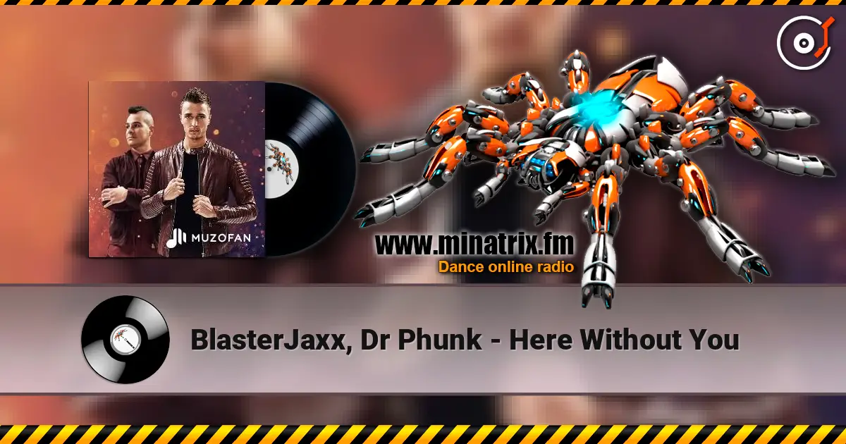 BlasterJaxx, Dr Phunk - Here Without You жоғары сапада онлайн тыңдау | Minatrix.FM