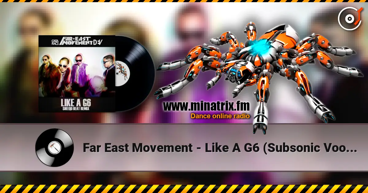 Far East Movement - Like A G6 (Subsonic Voodoo Remix) жоғары сапада онлайн тыңдау | Minatrix.FM