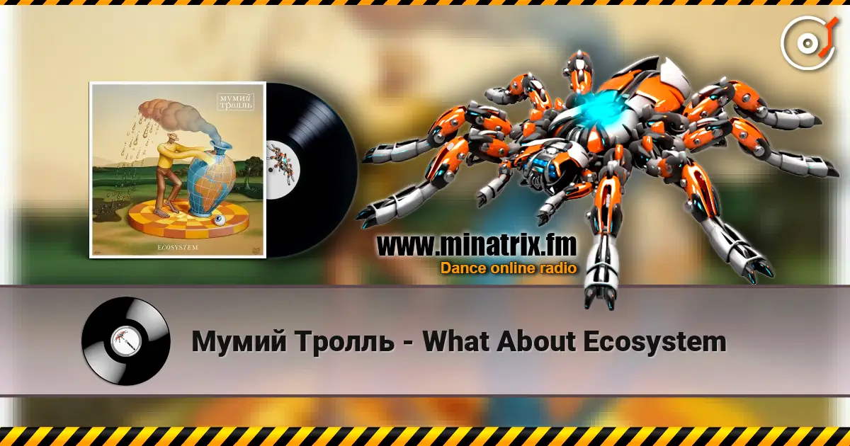 Мумий Тролль - What About Ecosystem жоғары сапада онлайн тыңдау | Minatrix.FM