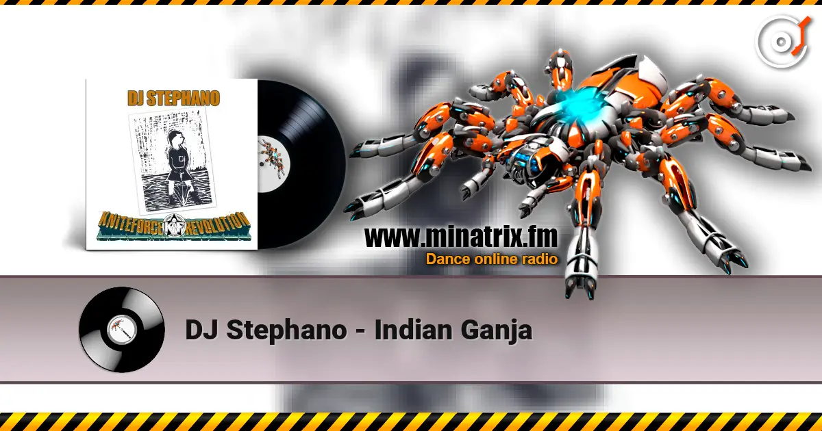 DJ Stephano - Indian Ganja жоғары сапада онлайн тыңдау | Minatrix.FM