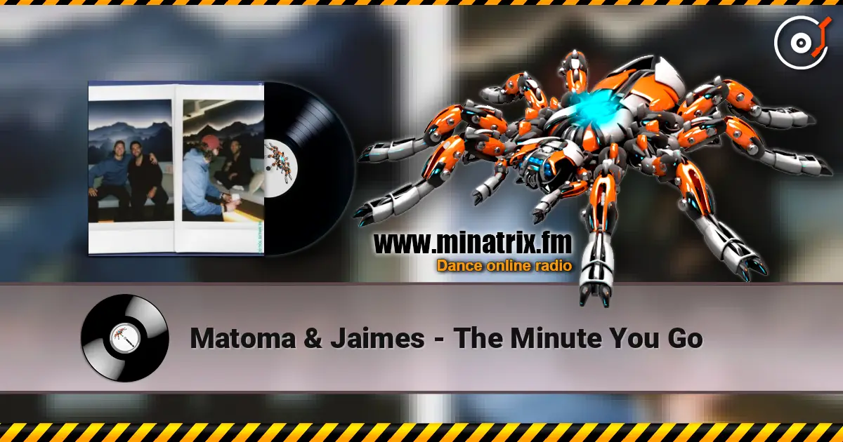 Matoma & Jaimes - The Minute You Go жоғары сапада онлайн тыңдау | Minatrix.FM