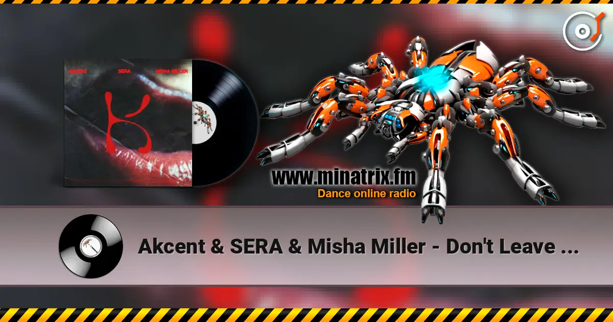 Akcent & SERA & Misha Miller - Don't Leave (Kylie) жоғары сапада онлайн тыңдау | Minatrix.FM