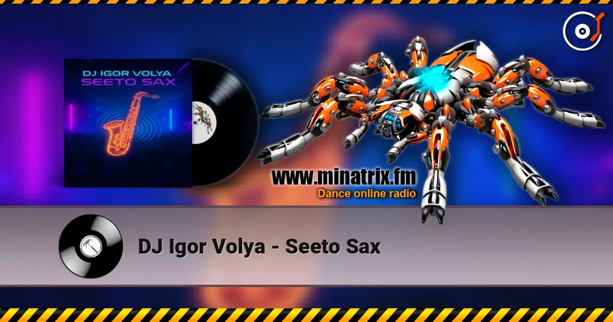 DJ Igor Volya - Seeto Sax жоғары сапада онлайн тыңдау | Minatrix.FM