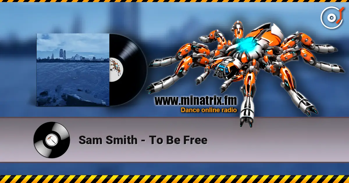 Sam Smith - To Be Free жоғары сапада онлайн тыңдау | Minatrix.FM