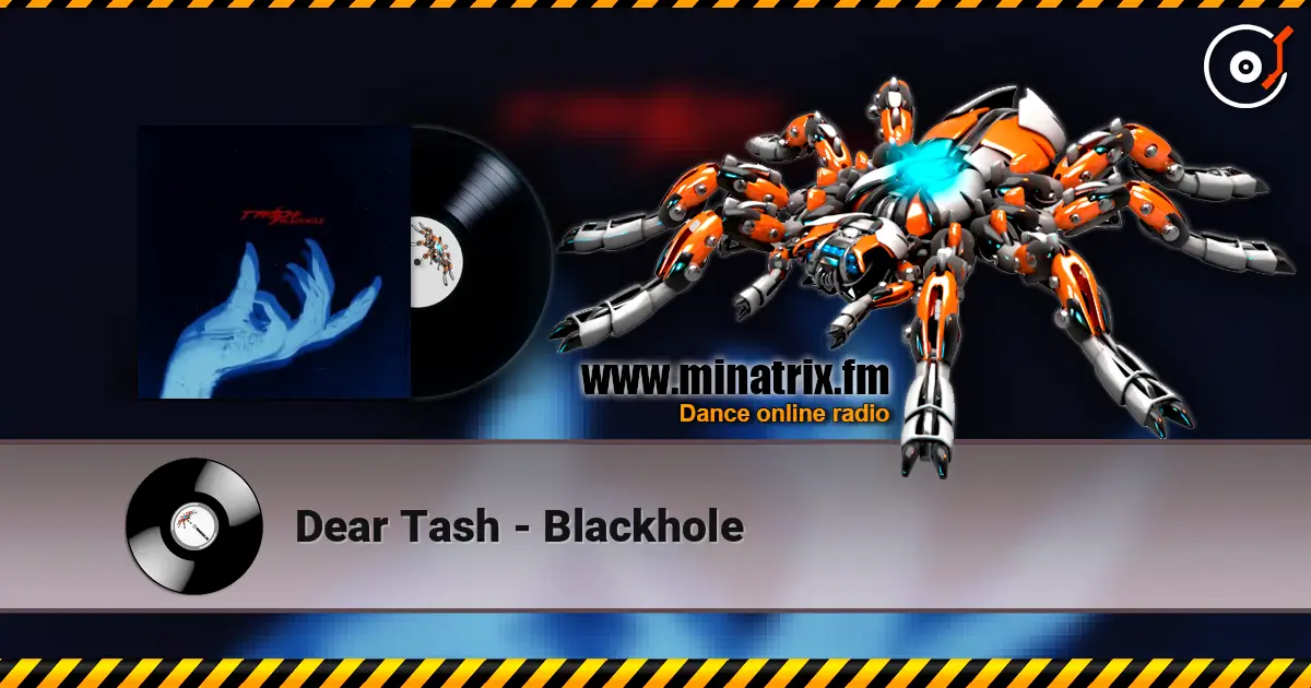 Dear Tash - Blackhole жоғары сапада онлайн тыңдау | Minatrix.FM