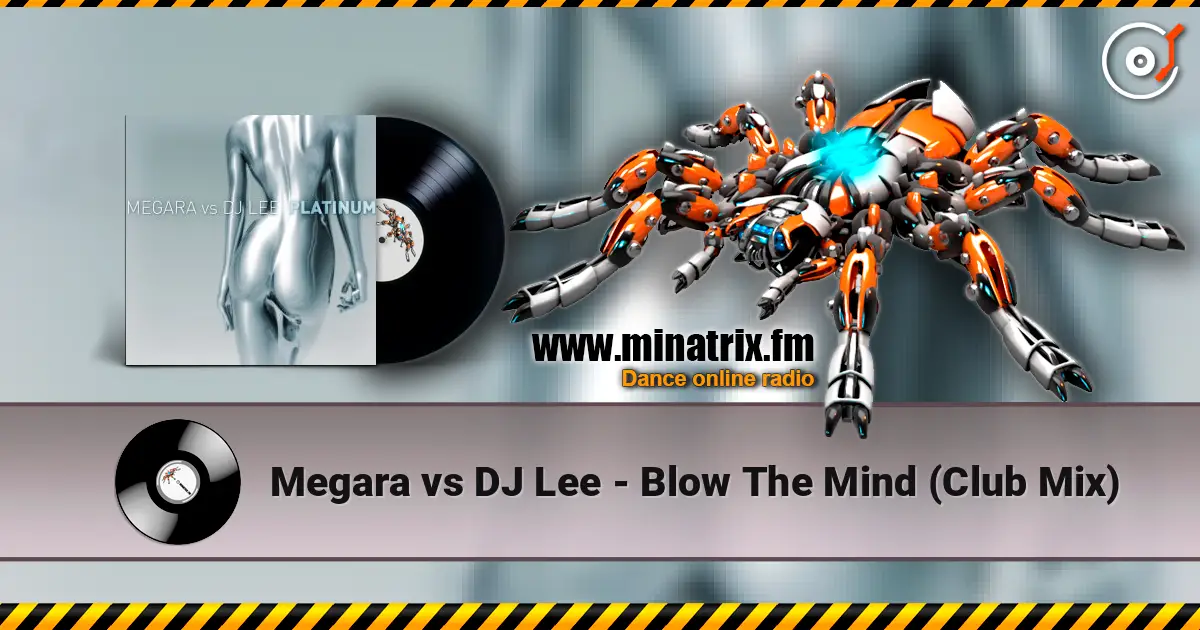 Megara vs DJ Lee - Blow The Mind (Club Mix) жоғары сапада онлайн тыңдау | Minatrix.FM